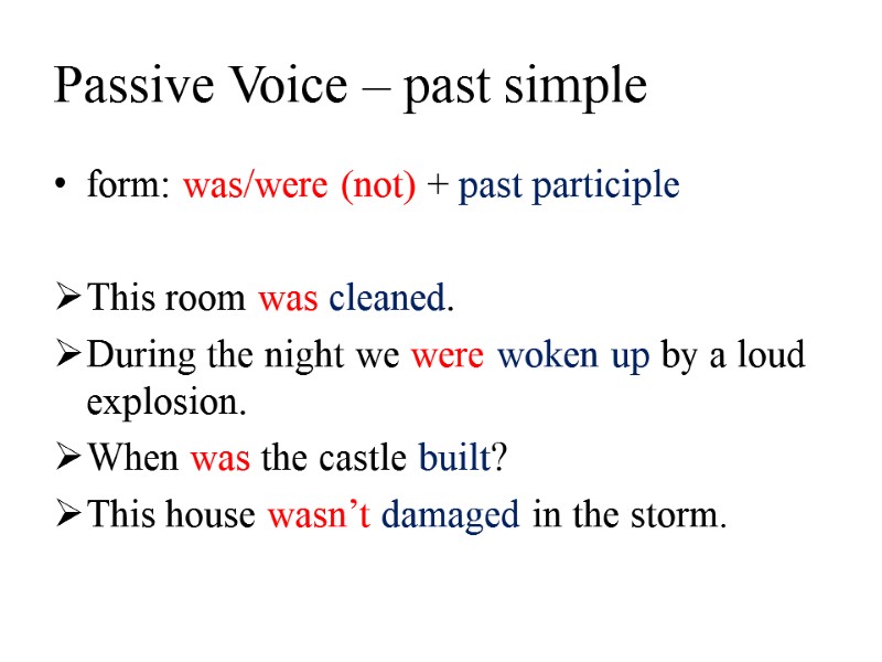 Passive Voice – past simple form: was/were (not) + past participle  This room